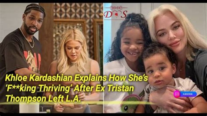 Khloe Kardashian Explains How She’s ‘F**king Thriving’ After Ex Tristan Thompson Left L.A.